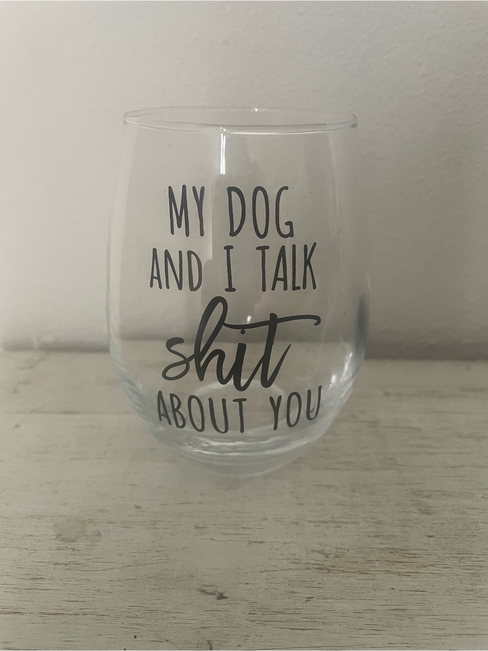 Clear Stemless Wine Glass - 'My Dog and I Talk Sh*t About You'